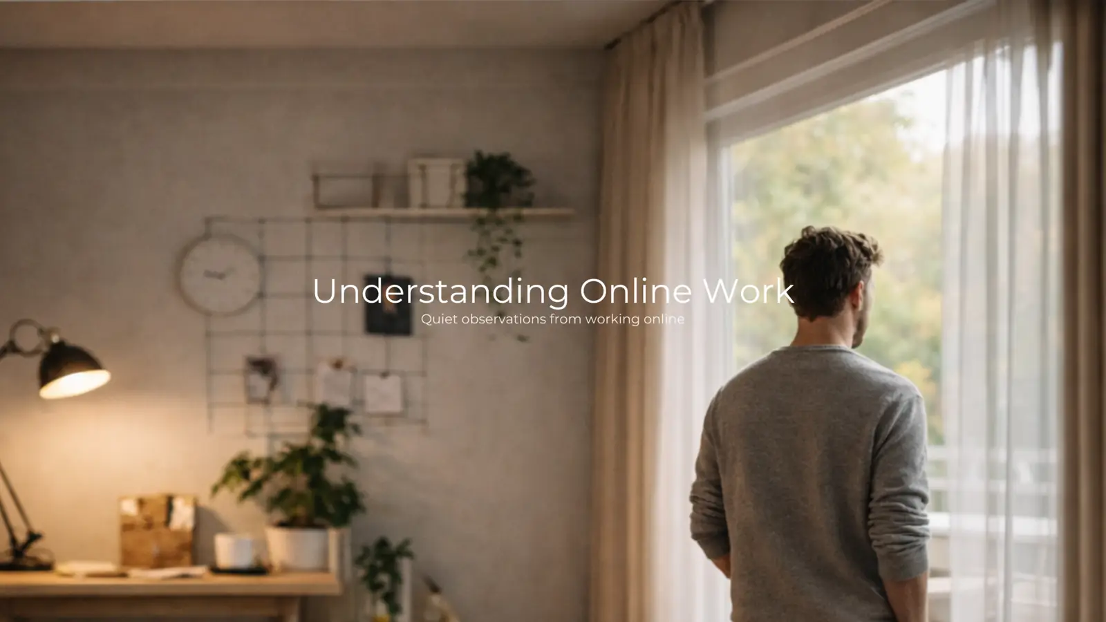 Person standing by a window in a calm home workspace with the text Understanding Online Work